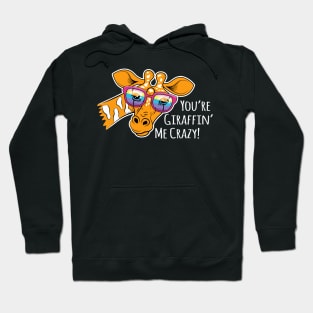 You're Giraffin' Me Crazy! Hoodie